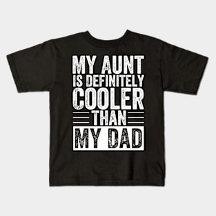 My Aunt Is Definitely Cooler Than My Dad Kids T-Shirt